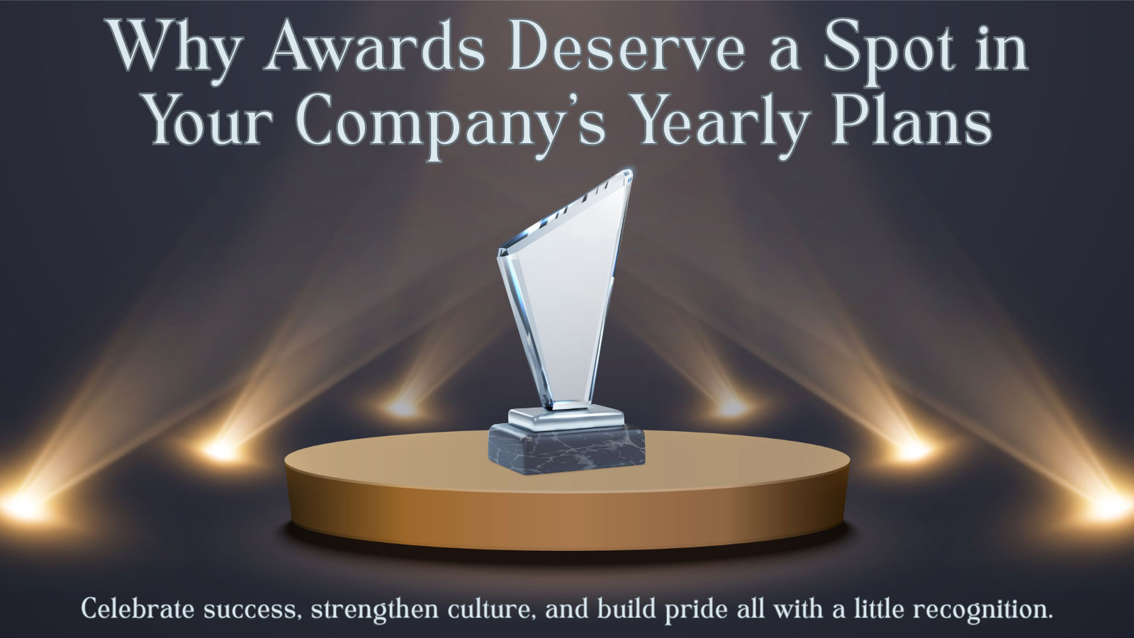 Why Awards Deserve a Spot in Your Company's Yearly Plans