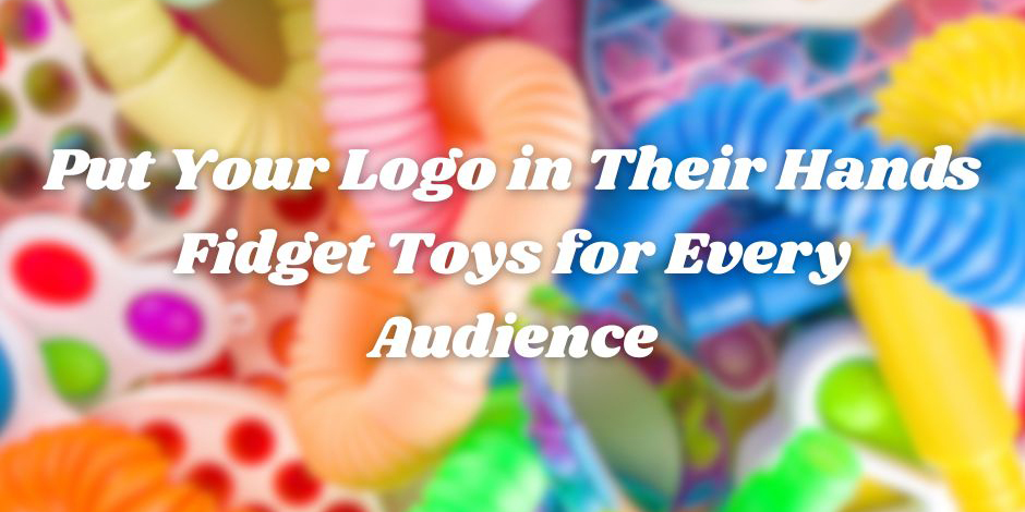 Fidget Toys for Every Audience