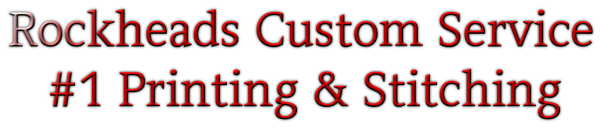 Rockheads Custom Service #1 Printing & Stitching